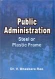 Public Administration: Steel Or Plastic Frame: Book by Bhaskara V. Rao