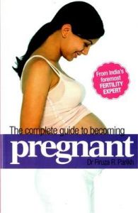 The Complete Guide to Becoming Pregnant: Book by Firuza R. Parikh The Complete Guide to Becoming Pregnant: Book by Firuza R. Parikh