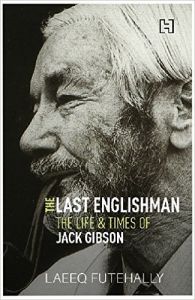 The Last Englishman: The Life and Times of Jack Gibson: Book by Laeeq Futehally The Last Englishman: The Life and Times of Jack Gibson: Book by Laeeq Futehally