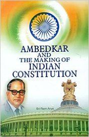 Ambedkar And The Making Of Indian Constitution: Book by Sri Ram Arya