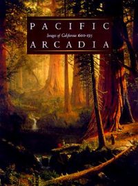 Pacific Arcadia: Images of California, 1600-1915: Book by Claire Perry Pacific Arcadia: Images of California, 1600-1915: Book by Claire Perry