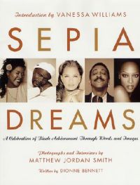 Sepia Dreams: A Celebration of Black Achievement Through Words and Images: Book by Dionne Bennett