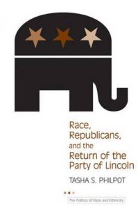Race, Republicans, and the Return of the Party of Lincoln: Book by Tasha S. Philpot