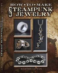 Nuts & Bolts: Industrial Jewelry in the Steampunk Style: Book by Marthe Le Van