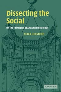 Dissecting the Social: On the Principles of Analytical Sociology: Book by Peter Hedstrom