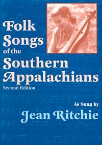 Folk Songs of the Southern Appalachians: Book by Jean Ritchie Folk Songs of the Southern Appalachians: Book by Jean Ritchie