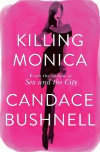 Killing Monica : From the author of Sex and the City (English): Book by Candace Bushnell