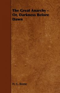 The Great Anarchy - Or, Darkness Before Dawn: Book by H. G. Keene