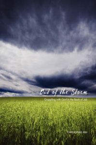 Out of the Storm: Grappling with God in the Book of Job: Book by Christopher Ash Out of the Storm: Grappling with God in the Book of Job: Book by Christopher Ash