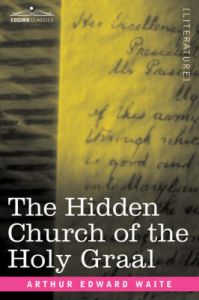 The Hidden Church of the Holy Graal: Book by Professor Arthur Edward Waite, ed