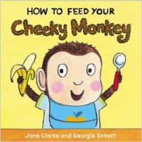 How to Feed Your Cheeky Monkey (H): Book by Jane Clarke
