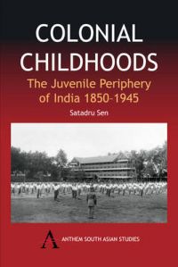 Colonial Childhoods: The Juvenile Periphery of India 1850-1945: Book by Satadru Sen