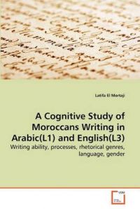 A Cognitive Study of Moroccans Writing in Arabic(l1) and English(l3): Book by Latifa El Mortaji