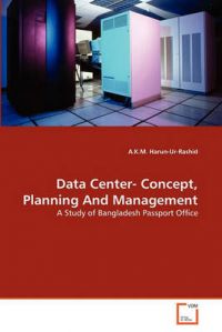 Data Center- Concept, Planning and Management: Book by A K M Harun-Ur-Rashid Data Center- Concept, Planning and Management: Book by A K M Harun-Ur-Rashid