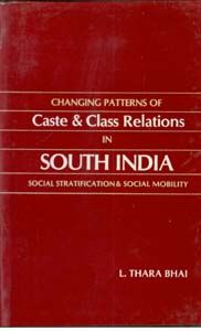 Changing Patterns of Caste And Class Relations In South India: Social Stratification And Social Mobility: Book by L. Thara Bhai