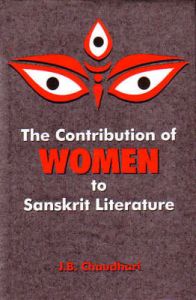 Contribution of Women to Sanskrit Literature. Foreward by Dr.L.D.Barnett, 3 Volumes Set: Book by J.B. Choudhari