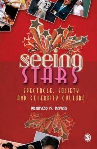 Seeing Stars: Spectacle, Society and Celebrity Culture: Book by Pramod K. Nayar Seeing Stars: Spectacle, Society and Celebrity Culture: Book by Pramod K. Nayar