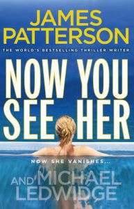 Now You See Her: Book by James Patterson Now You See Her: Book by James Patterson