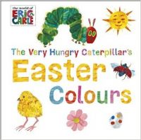 The Very Hungry Caterpillar's Easter Colours (World of Eric Carle): Book by Eric Carle
