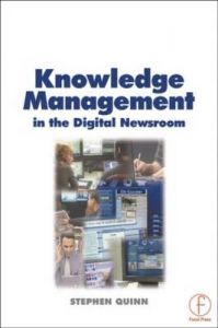 Knowledge Management in the Digital Newsroom: Book by Stephen Quinn