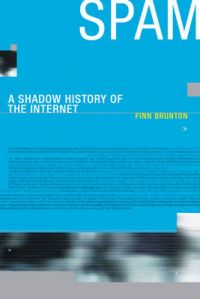 Spam: A Shadow History of the Internet: Book by Finn Brunton