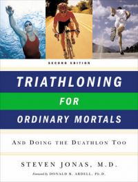 Triathloning for Ordinary Mortals: and Doing the Duathlon Too: Book by Steven Jonas