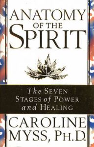 Anatomy Of The Spirit: Book by Caroline M. Myss Anatomy Of The Spirit: Book by Caroline M. Myss