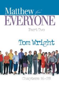 Matthew for Everyone Part Two Chapters 16-28: Book by N T Wright Matthew for Everyone Part Two Chapters 16-28: Book by N T Wright