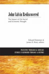John Calvin Rediscovered: The Impact of His Social and Economic Thought
