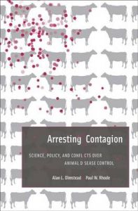 Arresting Contagion: Science, Policy, and Conflicts Over Animal Disease Control: Book by Alan L. Olmstead