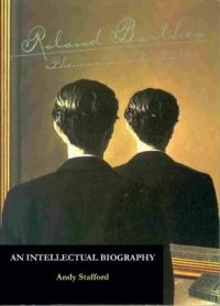Roland Barthes, Phenomenon and Myth: An Intellectual Biography: Book by Dr. Andrew Stafford Roland Barthes, Phenomenon and Myth: An Intellectual Biography: Book by Dr. Andrew Stafford