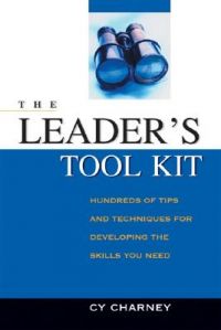 The Leader's Toolkit: Hundreds of Tips and Techniques for Developing the Skills You Need: Book by Cy Charney The Leader's Toolkit: Hundreds of Tips and Techniques for Developing the Skills You Need: Book by Cy Charney