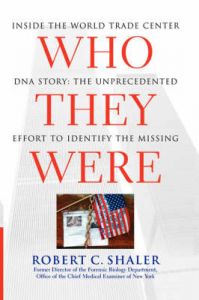 Who They Were: Inside the World Trade Center DNA Story: The Unprecedented Effort to Identify the Missing: Book by Robert C. Shaler Who They Were: Inside the World Trade Center DNA Story: The Unprecedented Effort to Identify the Missing: Book by Robert C. Shaler