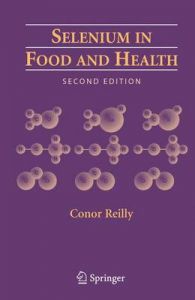 Selenium in Food and Health: Book by Conor Reilly