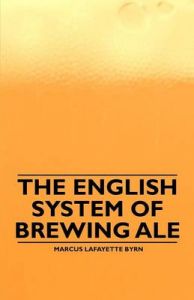 The English System of Brewing Ale: Book by Marcus Lafayette Byrn