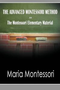 The Advanced Montessori Method: The Montessori Elementary Material: Book by Maria Montessori The Advanced Montessori Method: The Montessori Elementary Material: Book by Maria Montessori