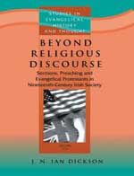 Beyond Religious Discourse: Sermons, Preaching and Evangelical Protestants in Nineteenth-Century Irish Society: Book by J N Ian Dickson