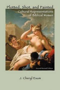 Plotted, Shot, and Painted: Cultural Representations of Biblical Women: Book by J.Cheryl Exum Plotted, Shot, and Painted: Cultural Representations of Biblical Women: Book by J.Cheryl Exum