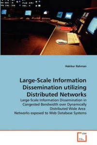 Large-Scale Information Dissemination Utilizing Distributed Networks: Book by Hakikur Rahman