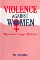 Violence Against Women: Dynamics of Conjugal Relations: Book by Madhurima