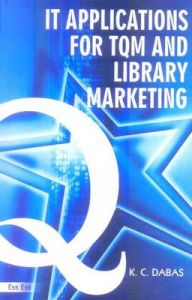 IT Applications for TQM , Library Marketing, 2008: Book by K. C. Dabas