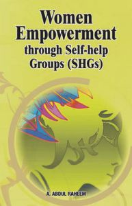 Women Empowerment through Self-help Groups (SHGs): Book by A. Abdul Raheem Women Empowerment through Self-help Groups (SHGs): Book by A. Abdul Raheem