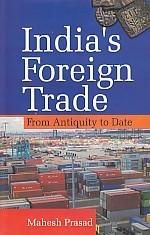 India's Foreign Trade From Antiquity To Date: Book by Mahesh Prasad India's Foreign Trade From Antiquity To Date: Book by Mahesh Prasad
