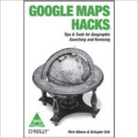 Google Maps Hacks: Tips & Tools for Geographic Searching & Remixing, 366 Pages 1st Edition (English) 1st Edition: Book by Rich Gibson, Schuyler Erle