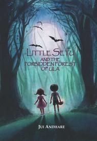 Little Setu And The Forbidden Forest Of Ula: Book by JUI ANDHARE Little Setu And The Forbidden Forest Of Ula: Book by JUI ANDHARE