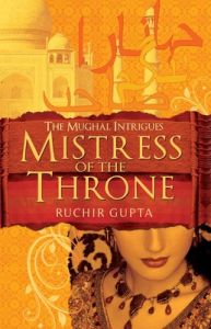 Mistress of the Throne : The Mughal Intrigues (English): Book by Ruchir Gupta Mistress of the Throne : The Mughal Intrigues (English): Book by Ruchir Gupta