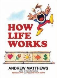 HOW LIFE WORKS: Book by ANDREW MATTHEWS HOW LIFE WORKS: Book by ANDREW MATTHEWS