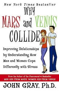 Why Mars & Venus Collide
: Improving Relationships by Understanding How Men and Women Cope Differently with Stress: Book by John Gray Why Mars & Venus Collide
: Improving Relationships by Understanding How Men and Women Cope Differently with Stress: Book by John Gray