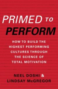 Primed to Perform : How to Build the Highest Performing Cultures Through the Science of Total Motivation (English) (Paperback): Book by Neel Doshi Primed to Perform : How to Build the Highest Performing Cultures Through the Science of Total Motivation (English) (Paperback): Book by Neel Doshi