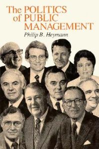 The Politics of Public Management: Book by Philip B. Heymann The Politics of Public Management: Book by Philip B. Heymann